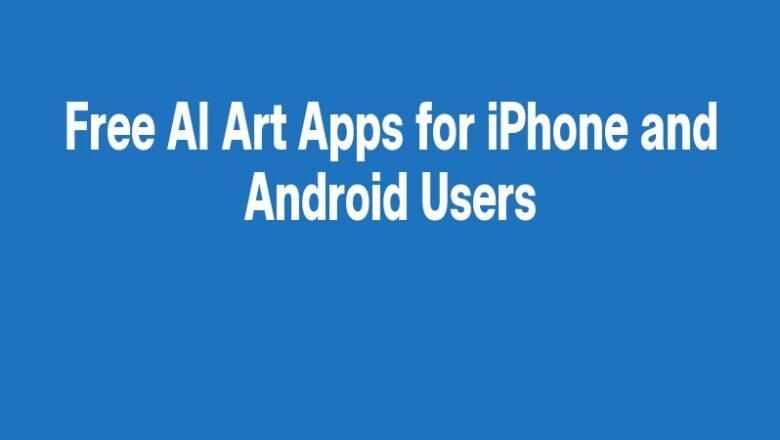 Free AI Art Apps for iPhone and Android Users