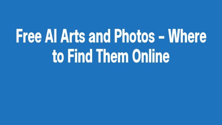 Free AI Arts and Photos – Where to Find Them Online