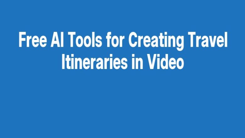 Free AI Tools for Creating Travel Itineraries in Video