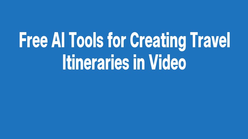 Free Ai Tools For Creating Travel Itineraries In Video