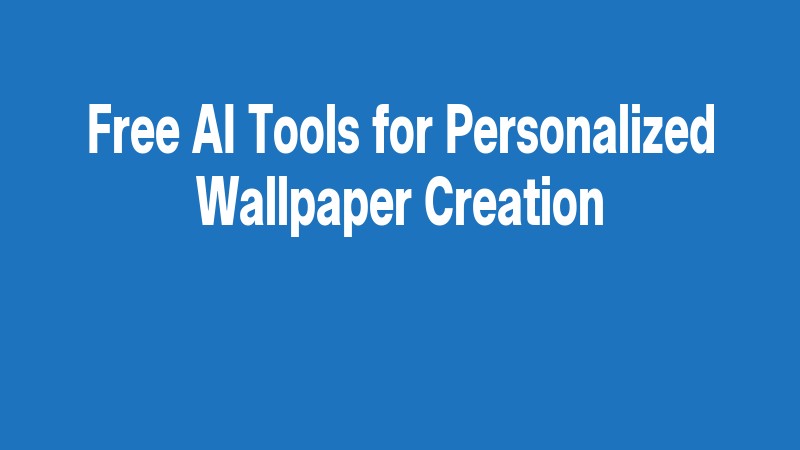 Free Ai Tools For Personalized Wallpaper Creation