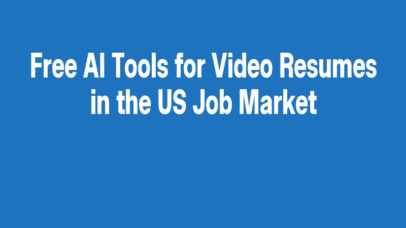 Free Ai Tools For Video Resumes In The Us Job Market