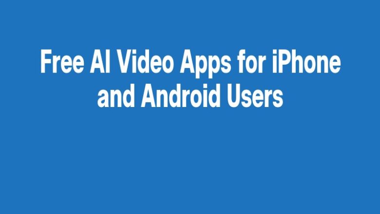 Free AI Video Apps for iPhone and Android Users