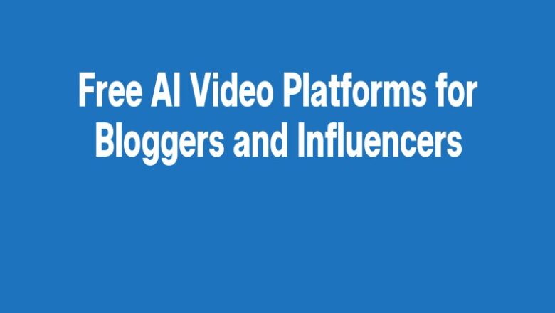 Free AI Video Platforms for Bloggers and Influencers