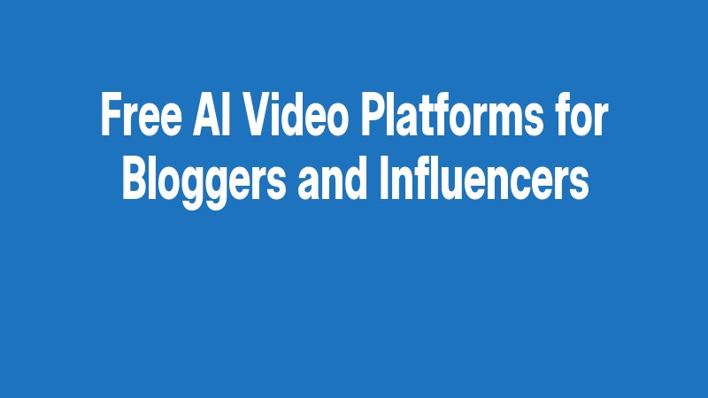 Free Ai Video Platforms For Bloggers And Influencers