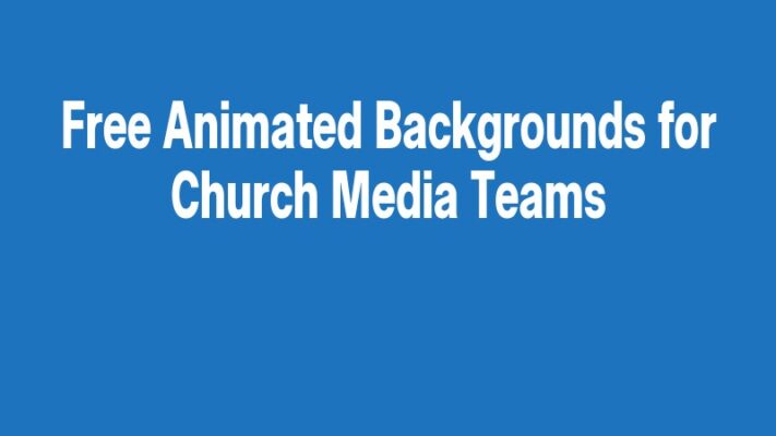 Free Animated Backgrounds for Church Media Teams