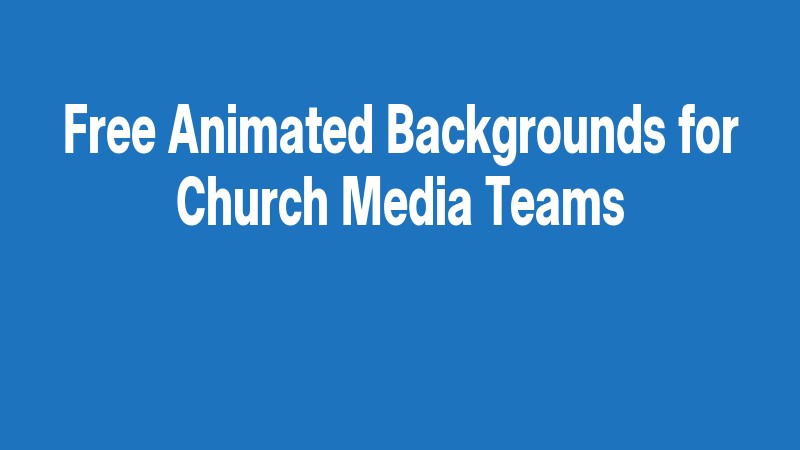 Free Animated Backgrounds For Church Media Teams