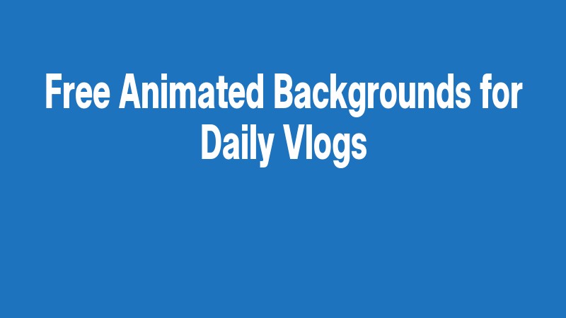 Free Animated Backgrounds For Daily Vlogs