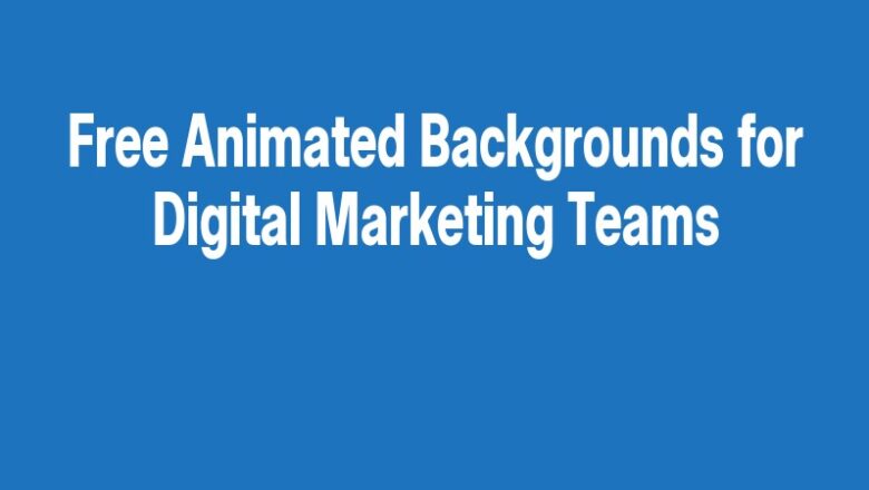 Free Animated Backgrounds for Digital Marketing Teams