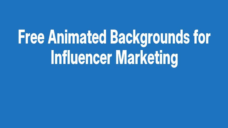 Free Animated Backgrounds For Influencer Marketing