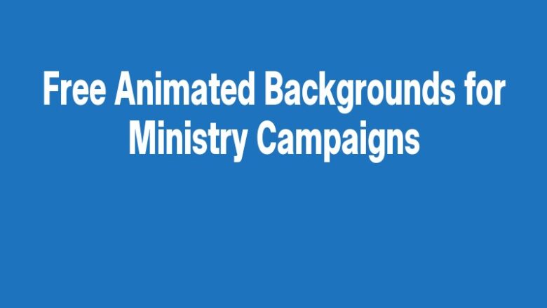 Free Animated Backgrounds for Ministry Campaigns
