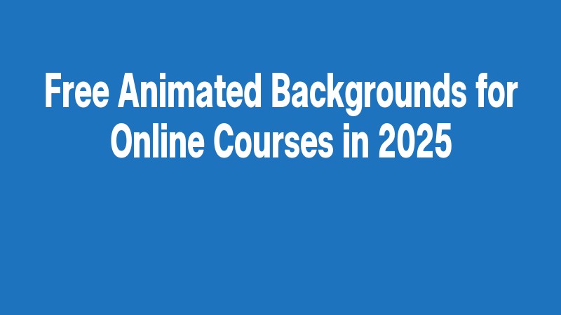 Free Animated Backgrounds For Online Courses In 2025