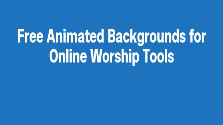 Free Animated Backgrounds for Online Worship Tools