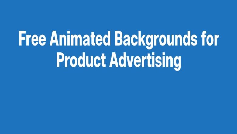 Free Animated Backgrounds for Product Advertising