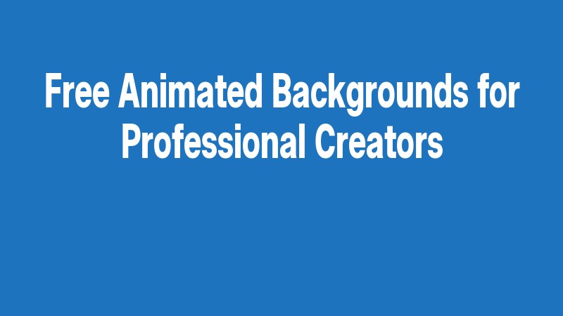 Free Animated Backgrounds For Professional Creators