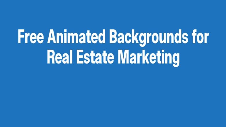 Free Animated Backgrounds for Real Estate Marketing
