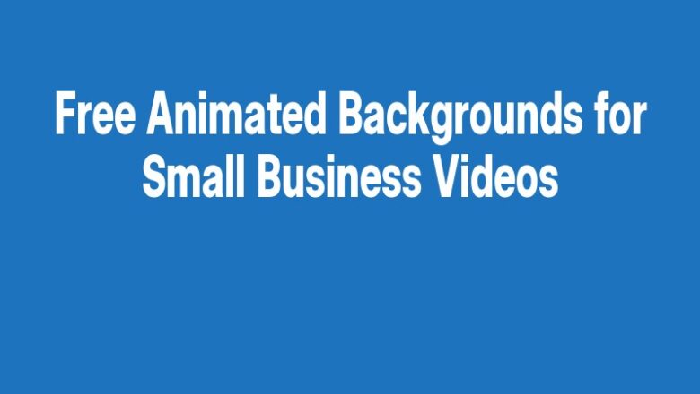 Free Animated Backgrounds for Small Business Videos