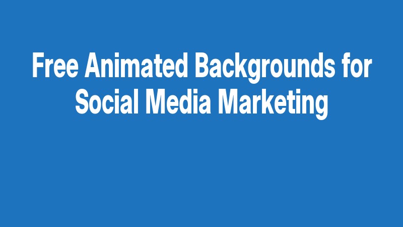 Free Animated Backgrounds For Social Media Marketing