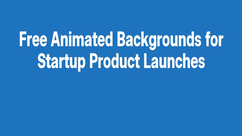 Free Animated Backgrounds For Startup Product Launches