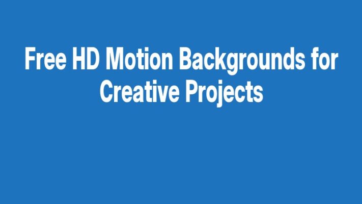 Free HD Motion Backgrounds for Creative Projects