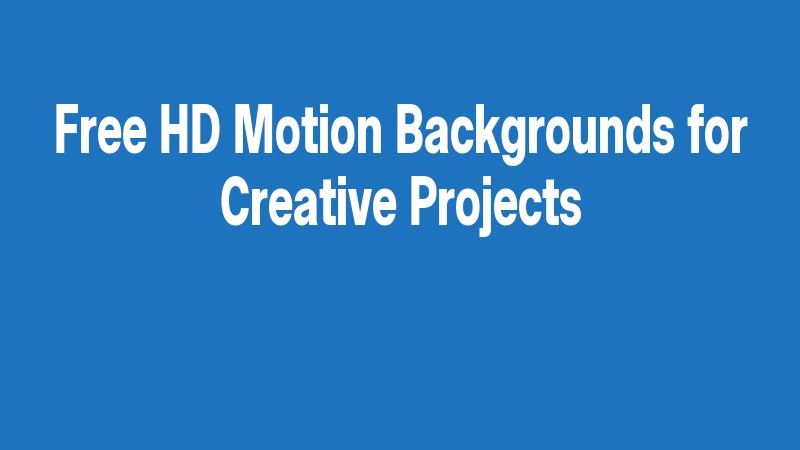 Free Hd Motion Backgrounds For Creative Projects