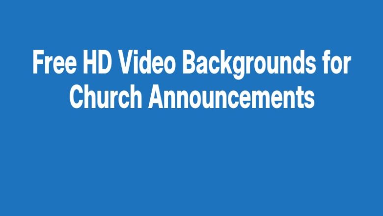 Free HD Video Backgrounds for Church Announcements