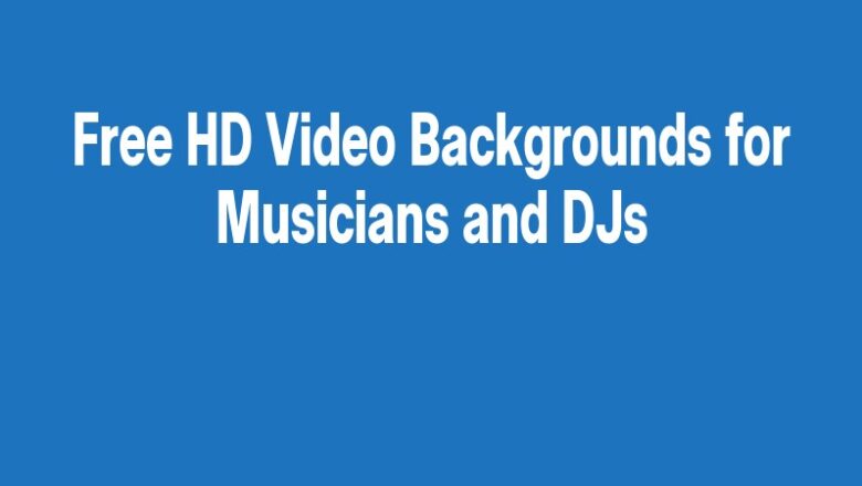 Free HD Video Backgrounds for Musicians and DJs