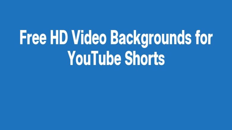 Free HD Video Backgrounds for YouTube Shorts