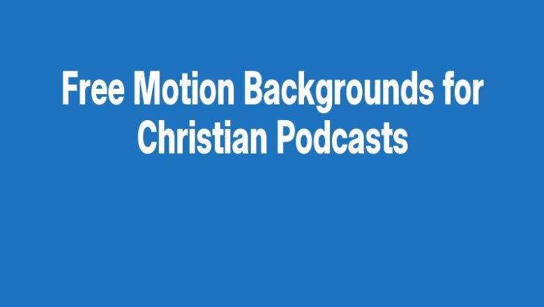 Free Motion Backgrounds for Christian Podcasts