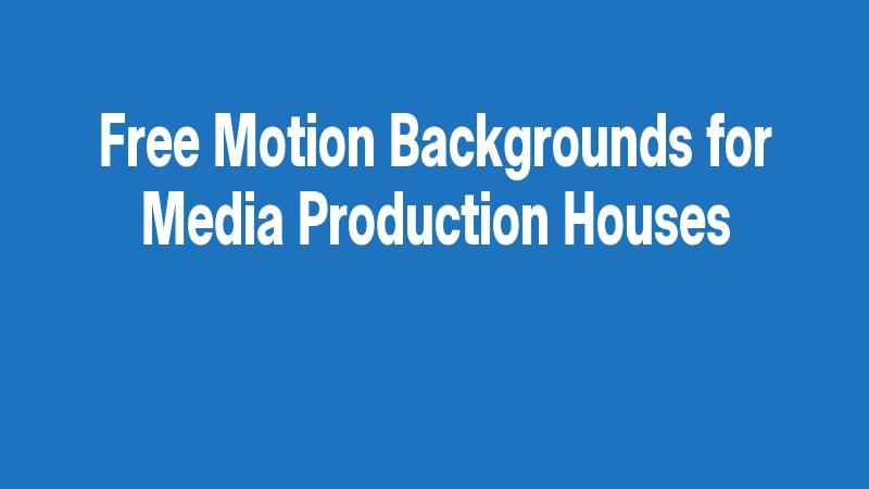 Free Motion Backgrounds For Media Production Houses