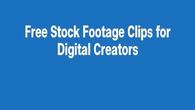 Free Stock Footage Clips For Digital Creators