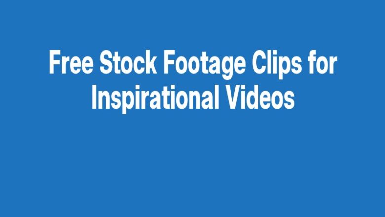 Free Stock Footage Clips for Inspirational Videos
