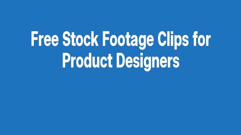 Free Stock Footage Clips For Product Designers