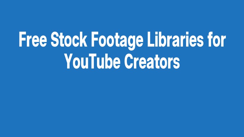 Free Stock Footage Libraries For Youtube Creators