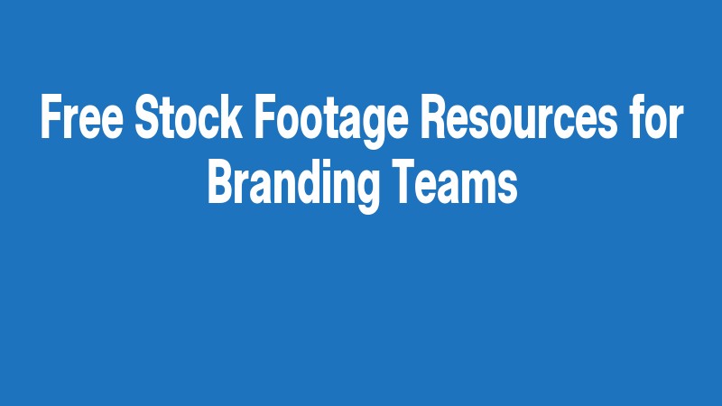 Free Stock Footage Resources For Branding Teams