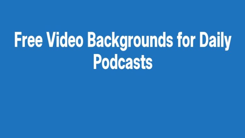 Free Video Backgrounds for Daily Podcasts