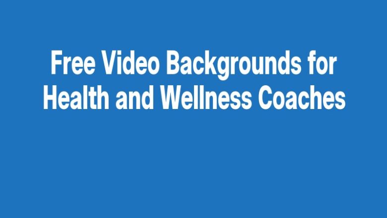 Free Video Backgrounds for Health and Wellness Coaches