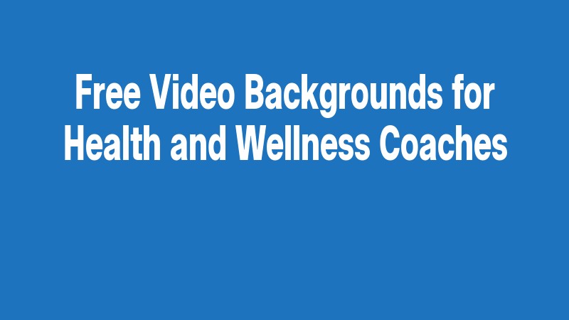 Free Video Backgrounds For Health And Wellness Coaches