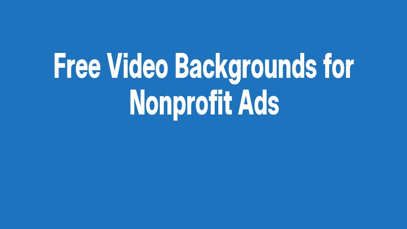 Free Video Backgrounds For Nonprofit Ads
