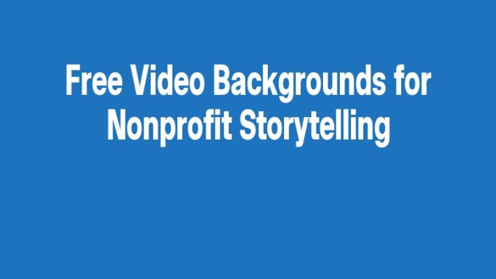 Free Video Backgrounds for Nonprofit Storytelling