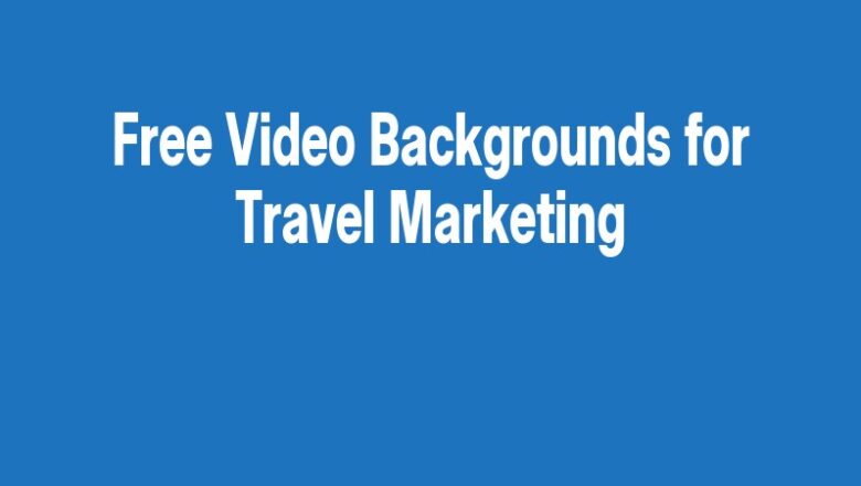 Free Video Backgrounds for Travel Marketing