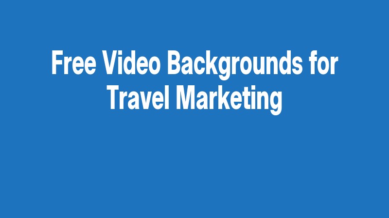Free Video Backgrounds For Travel Marketing