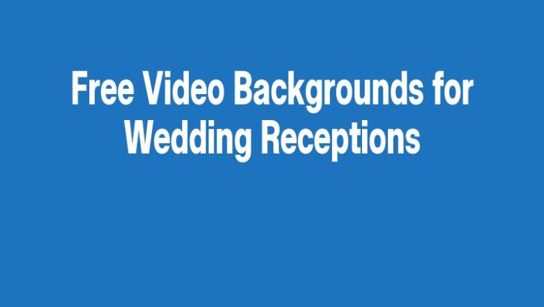Free Video Backgrounds for Wedding Receptions