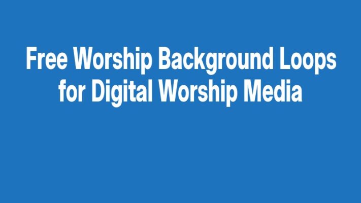 Free Worship Background Loops for Digital Worship Media