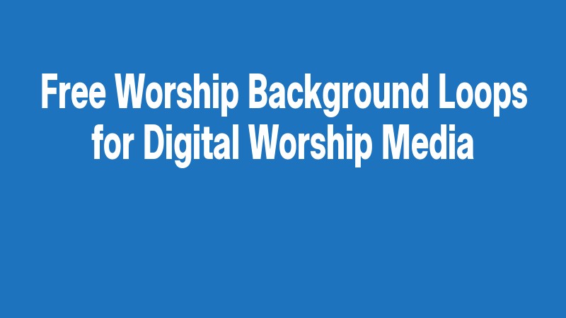 Free Worship Background Loops For Digital Worship Media