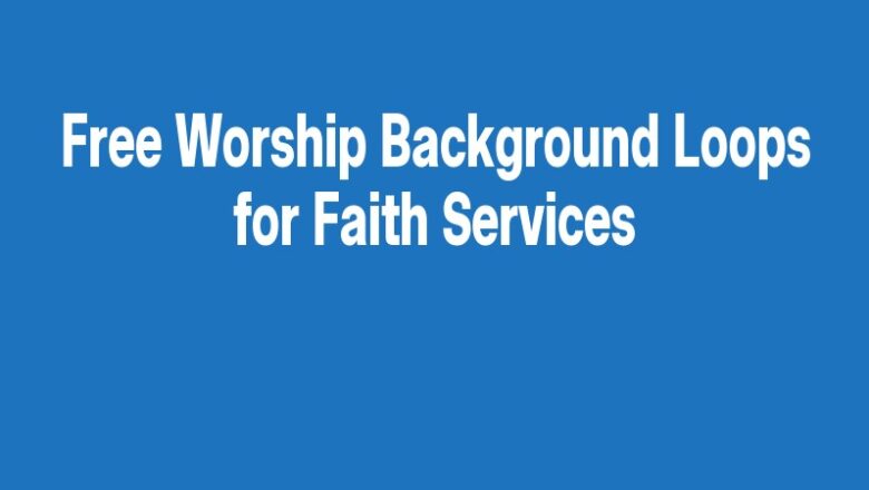 Free Worship Background Loops for Faith Services