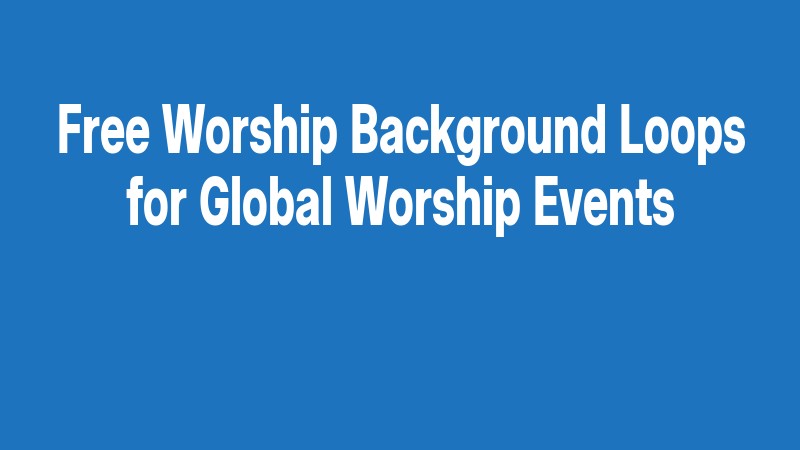 Free Worship Background Loops For Global Worship Events