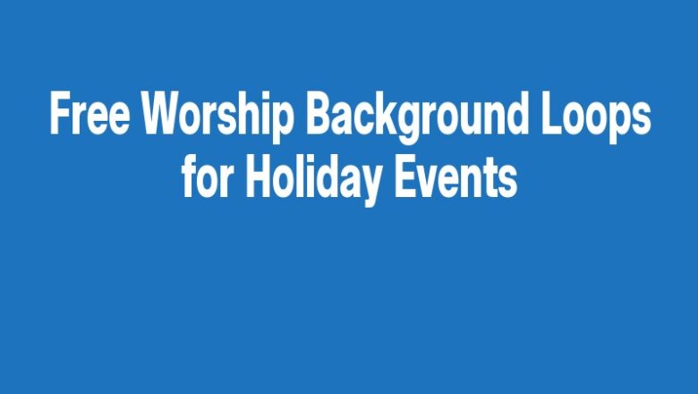 Free Worship Background Loops for Holiday Events