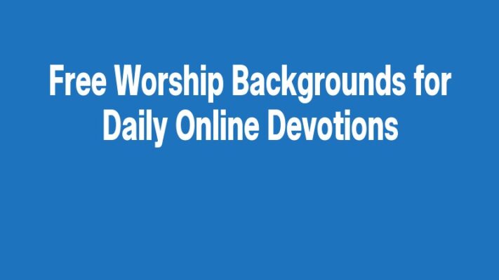Free Worship Backgrounds for Daily Online Devotions
