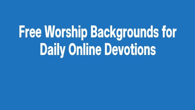 Free Worship Backgrounds for Daily Online Devotions